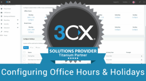 Configuring Office Hours & Holidays in the 3CX Management Console